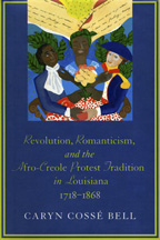 Revolution, Romanticism, and the Afro-Creole Protest Tradition in Louisiana, 1718–1868 - Cover