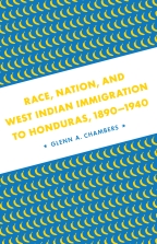 Race, Nation, and West Indian Immigration to Honduras, 1890-1940 - Cover