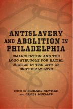 Antislavery and Abolition in Philadelphia - Cover