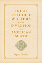 Irish Catholic Writers and the Invention of the American South - Cover