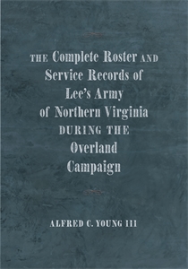 The Complete Roster and Service Records of Lee's Army of Northern Virginia during the Overland Campaign - Cover