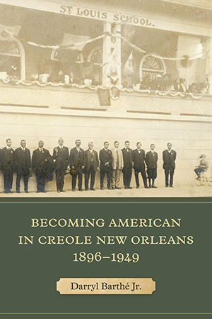 Becoming American in Creole New Orleans, 1896–1949 - Cover