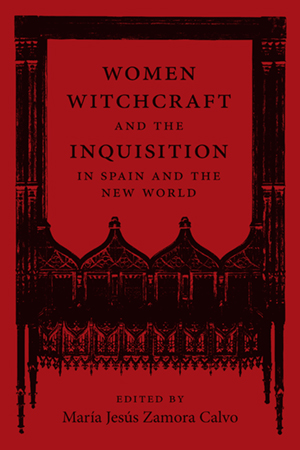 Women, Witchcraft, and the Inquisition in Spain and the New World - Cover