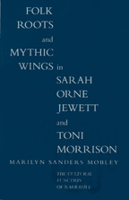 Folk Roots and Mythic Wings in Sarah Orne Jewett and Toni Morrison - Cover