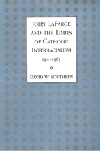 John Lafarge and the Limits of Catholic Interracialism, 1911-1963 - Cover