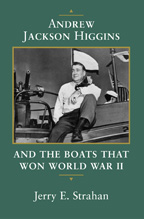 Andrew Jackson Higgins and the Boats that Won World War II - Cover