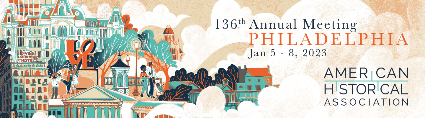 American Historical Association. 136th Annual Meeting in Philadelphia. January 5-8, 2023